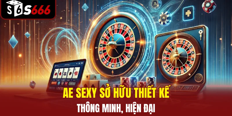 AE Sexy sở hữu thiết kế thông minh, hiện đại