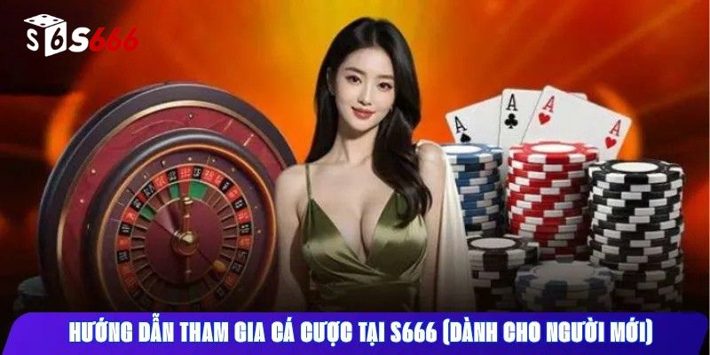 Hướng Dẫn Tham Gia Cá Cược Tại S666 (Dành cho người mới)