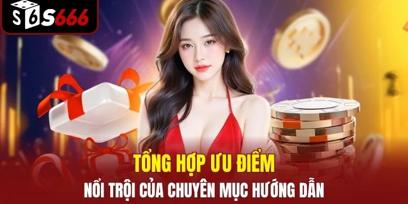 Tổng hợp ưu điểm nổi trội của chuyên mục hướng dẫn